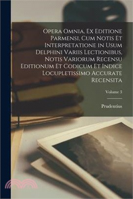 Opera Omnia, Ex Editione Parmensi, Cum Notis Et Interpretatione in Usum Delphini Variis Lectionibus, Notis Variorum Recensu Editionum Et Codicum Et In