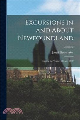 Excursions in and About Newfoundland: During the Years 1839 and 1840; Volume 2