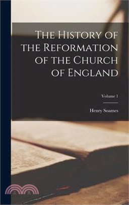 The History of the Reformation of the Church of England; Volume 1