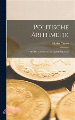 Politische Arithmetik: Oder Die Arithmetik Des Täglichen Lebens