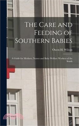 The Care and Feeding of Southern Babies: A Guide for Mothers, Nurses and Baby Welfare Workers of the South