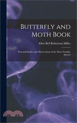Butterfly and Moth Book: Personal Studies and Observations of the More Familiar Species