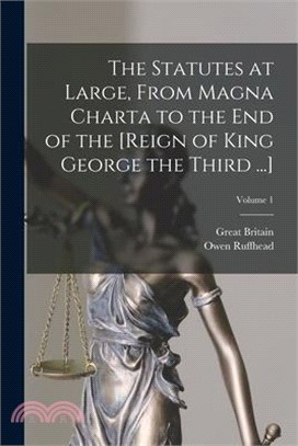 The Statutes at Large, From Magna Charta to the End of the [Reign of King George the Third ...]; Volume 1