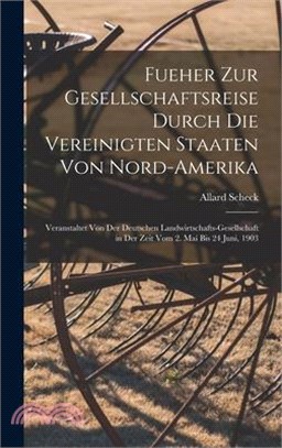 Fueher Zur Gesellschaftsreise Durch Die Vereinigten Staaten Von Nord-Amerika: Veranstaltet Von Der Deutschen Landwirtschafts-Gesellschaft in Der Zeit