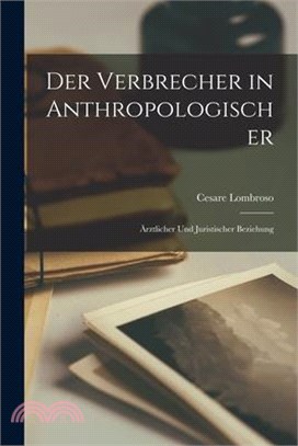 Der Verbrecher in Anthropologischer: Ärztlicher Und Juristischer Beziehung