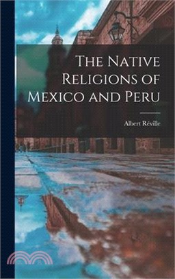 The Native Religions of Mexico and Peru