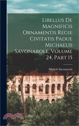 Libellus De Magnificis Ornamentis Regie Civitatis Padue Michaelis Savonarole, Volume 24, part 15