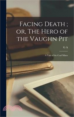 Facing Death; or, The Hero of the Vaughn Pit: A Tale of the Coal Mines