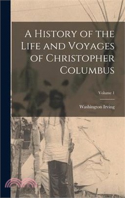 A History of the Life and Voyages of Christopher Columbus; Volume 1