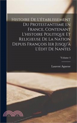 Histoire de l'établissement du protestantisme en France, contenant l'histoire politique et religieuse de la nation depuis François Ier jusqu'à l'édit