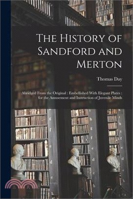 The History of Sandford and Merton: Abridged From the Original: Embellished With Elegant Plates: for the Amusement and Instruction of Juvenile Minds