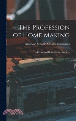 The Profession of Home Making: A Condensed Home-study Course ...