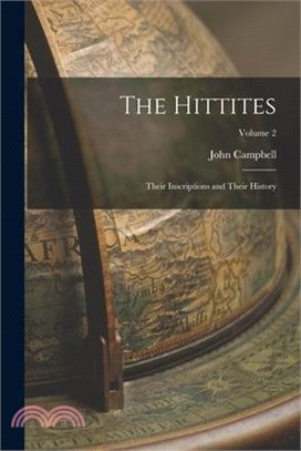 The Hittites: Their Inscriptions and Their History; Volume 2