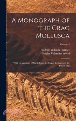 A Monograph of the Crag Mollusca: With Descriptions of Shells From the Upper Tertiaries of the British Isles; Volume 4