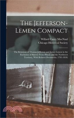 The Jefferson-Lemen Compact; the Relations of Thomas Jefferson and James Lemen in the Exclusion of Slavery From Illinois and the Northwest Territory,