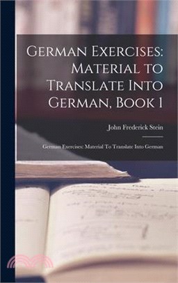 German Exercises: Material to Translate Into German, Book 1: German Exercises: Material To Translate Into German
