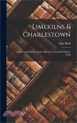 Limekilns & Charlestown: A Historical and Descriptive Sketch of a Notable Fifeshire Neuk