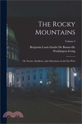 The Rocky Mountains: Or, Scenes, Incidents, and Adventures in the Far West; Volume 2