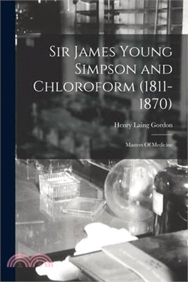 Sir James Young Simpson and Chloroform (1811-1870): Masters Of Medicine