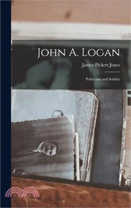 John A. Logan: Politician and Soldier