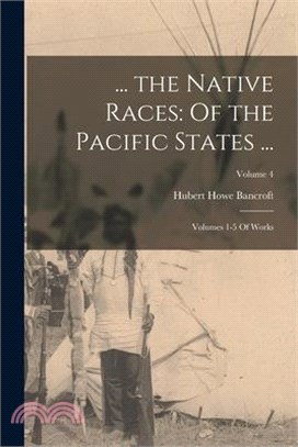 ... the Native Races: Of the Pacific States ...: Volumes 1-5 Of Works; Volume 4