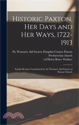 Historic Paxton, her Days and her Ways, 1722-1913: Family Recipes Contributed by the Woman's Aid Society of Paxton Church