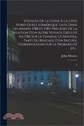 Voyages de la Chine à la côte nord-ouest d'Amérique, faits dans les années 1788 et 1789; précédés de la relation d'un autre voyage exécuté en 1786 sur