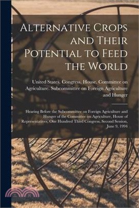 Alternative Crops and Their Potential to Feed the World: Hearing Before the Subcommittee on Foreign Agriculture and Hunger of the Committee on Agricul