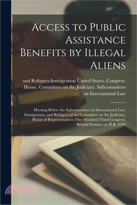 Access to Public Assistance Benefits by Illegal Aliens: Hearing Before the Subcommittee on International Law, Immigration, and Refugees of the Committ