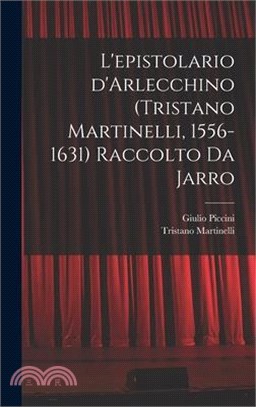 L'epistolario d'Arlecchino (Tristano Martinelli, 1556-1631) Raccolto da Jarro