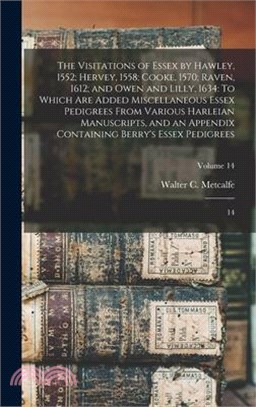 The Visitations of Essex by Hawley, 1552; Hervey, 1558; Cooke, 1570; Raven, 1612; and Owen and Lilly, 1634: To Which are Added Miscellaneous Essex Ped