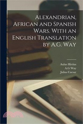 Alexandrian, African and Spanish Wars. With an English Translation by A.G. Way