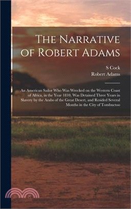 The Narrative of Robert Adams: An American Sailor who was Wrecked on the Western Coast of Africa, in the Year 1810, was Detained Three Years in Slave