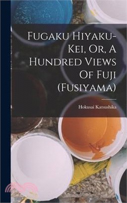 Fugaku Hiyaku-kei, Or, A Hundred Views Of Fuji (fusiyama)