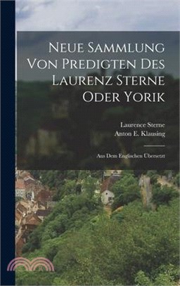 Neue Sammlung Von Predigten Des Laurenz Sterne Oder Yorik: Aus Dem Englischen Übersetzt