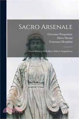 Sacro Arsenale: Overo Prattica Dell'officio Della S. Inquisitione