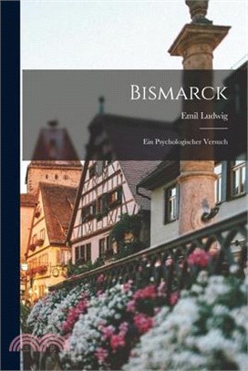 Bismarck: Ein Psychologischer Versuch