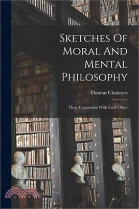 Sketches Of Moral And Mental Philosophy: Their Connection With Each Other