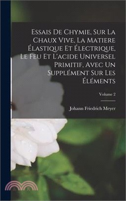 Essais De Chymie, Sur La Chaux Vive, La Matiere Élastique Et Électrique, Le Feu Et L'acide Universel Primitif, Avec Un Supplément Sur Les Éléments; Vo