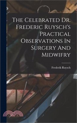 The Celebrated Dr. Frederic Ruysch's Practical Observations In Surgery And Midwifry