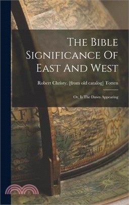 The Bible Significance Of East And West; Or, Is The Dawn Appearing