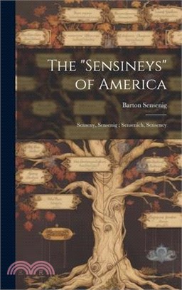 The "Sensineys" of America: Senseny, Sensenig; Sensenich, Senseney
