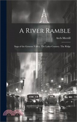 A River Ramble; Saga of the Genesee Valley. The Lakes Country. The Ridge