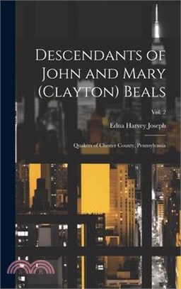 Descendants of John and Mary (Clayton) Beals: Quakers of Chester County, Pennsylvania; Vol. 2