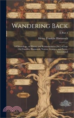 Wandering Back; a Chronology, or History and Reminiscencies [sic] of Four Old Families; Hammack, Norton, Granger, and Payne, Interrelated; 2, part 3