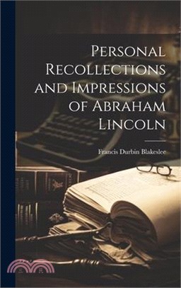 Personal Recollections and Impressions of Abraham Lincoln
