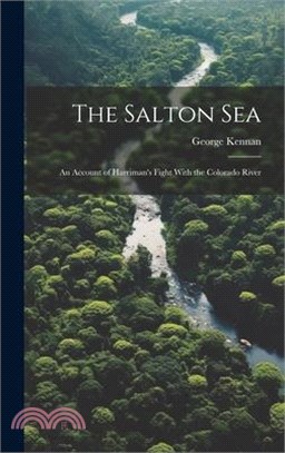 The Salton Sea: An Account of Harriman's Fight With the Colorado River