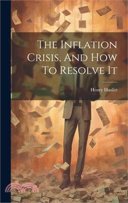 The Inflation Crisis, And How To Resolve It