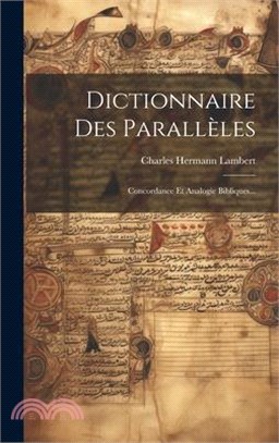 Dictionnaire Des Parallèles: Concordance Et Analogie Bibliques...