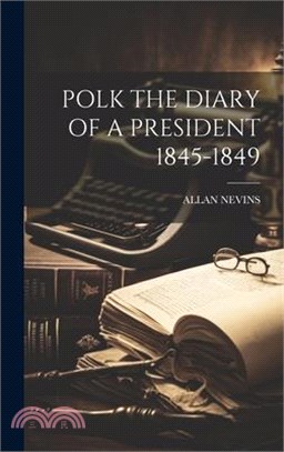 Polk the Diary of a President 1845-1849